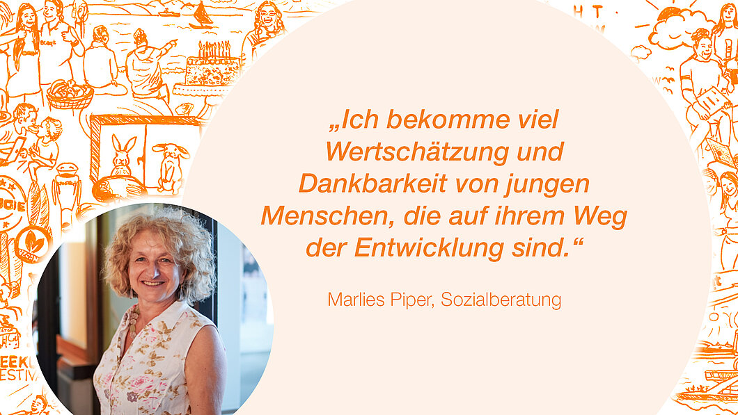 Zitat Marlies Piper, Seezeit Sozialberatung: Ich bekomme viel Wertschätzung und Dankbarkeit von jungen Menschen, die auf ihrem Weg der Entwicklung sind."